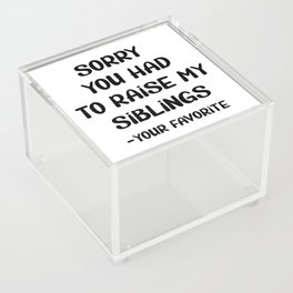 Sorry You Had To Raise My Siblings - Your Favorite Acrylic Box