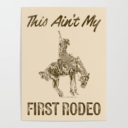 This Ain't My First Rodeo Poster