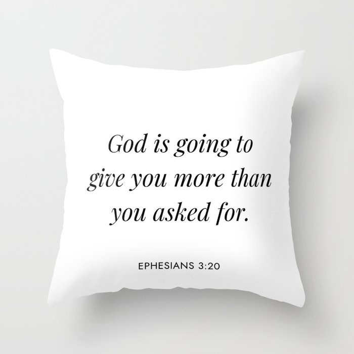 Ephesians 3:20 - God is going to give you more than you asked for Throw Pillow