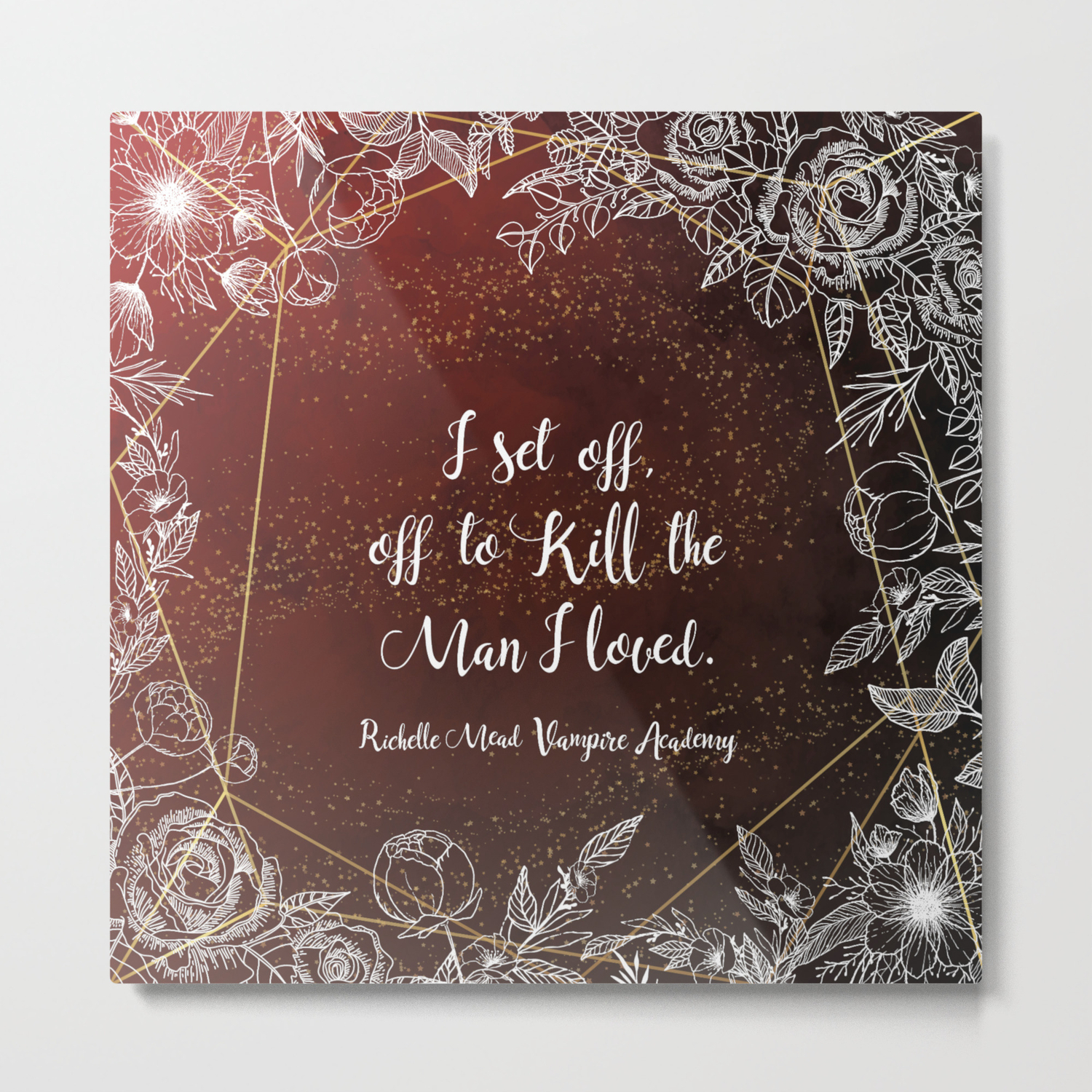 Set Off To Kill The Man I Loved Rose Va Quote Metal Print By Parttimebooknerd Society6 Set Off To Kill The Man I Loved Rose Va Quote Metal Print By Parttimebooknerd Society6