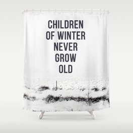 Children Of winter never grow old (snow) Shower Curtain