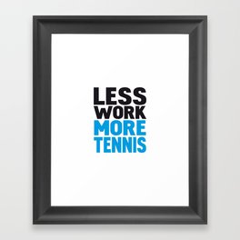 Less work more tennis Framed Art Print
