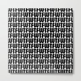 WTF Where is The FUN / Black and white text pattern Metal Print