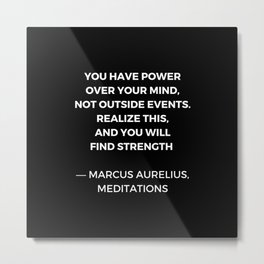Stoic Wisdom Quotes - Marcus Aurelius Meditations - Find Strength Metal Print | Philosopher, Philosophy, Inspiration, Marcusaurelius, Roman, Graphicdesign, Posters, Stoic, Epictetus, Meditation 