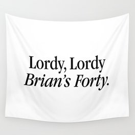 Lordy, Brian's 40! Wall Tapestry
