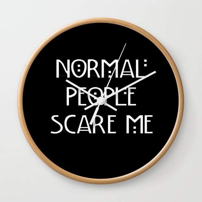 Normal People Scare Me Wall Clock