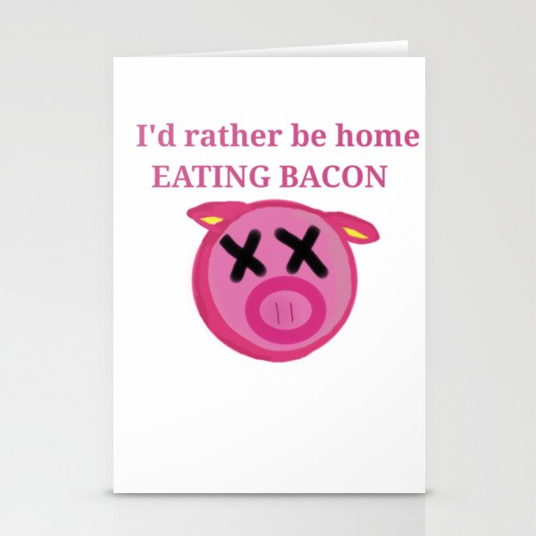 I'd rather be home eating BACON Stationery Cards