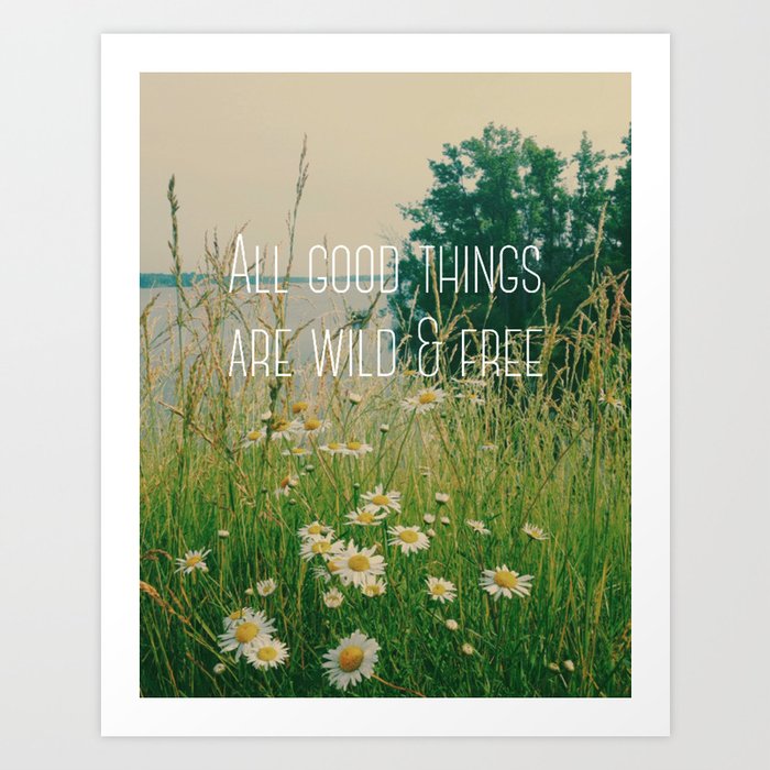 All Good Things Are Wild and Free Art Print