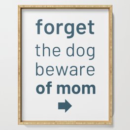 Forget The Dog Beware Of Mom                        Serving Tray