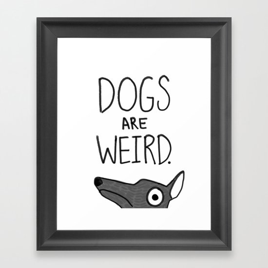 Dogs Are Weird - Cute Dog Series Framed Art Print