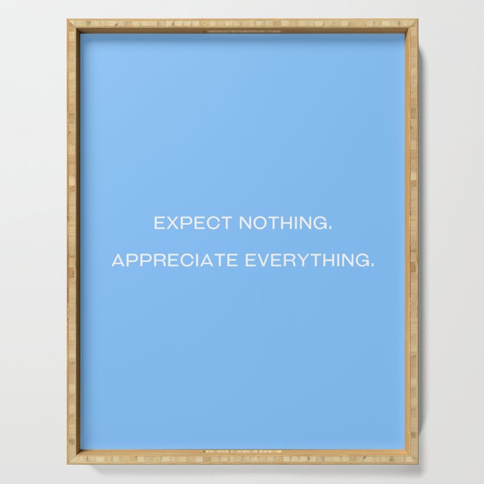 Expect nothing. Appreciate everything. (Blue background) Serving Tray