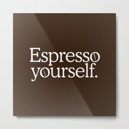 Espresso Yourself Metal Print | Graphicdesign, Quotesshirt, Tshirt, Pun, Morning, Homedecorquotes, Coffeelover, Yourself, Customtshirts, Typographic 