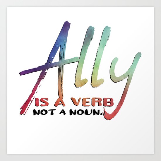 Ally A Verb Not A Noun Art Print By Paintedplumeriashop Society6