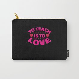 Valentines Day Gifts To Teach Is To Love Carry-All Pouch