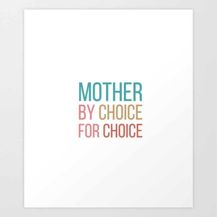 mother by choice for choice Art Print