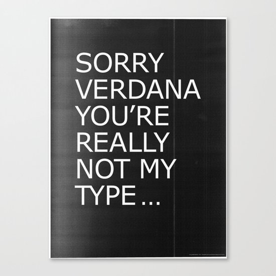 Sorry Verdana you're really not my type Canvas Print