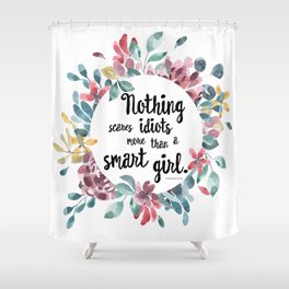 Nothing Scares Idiots More Than a Smart Girl Shower Curtain