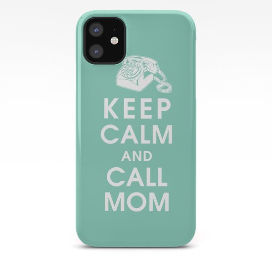 Keep Calm And Call Mom Iphone Case By Keepcalmshop Society6