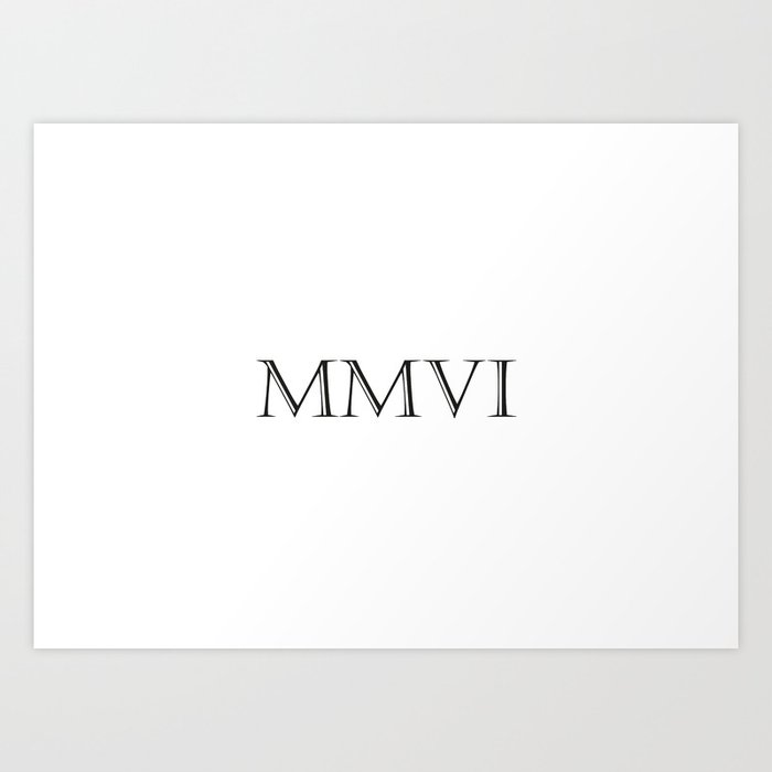 Roman Numerals 2006 Art Print by Shirts and Date of Birthby