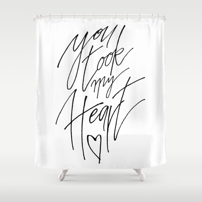 You Took My Heart Shower Curtain