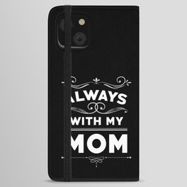 Father's Day Gift Always With My Mom iPhone Wallet Case