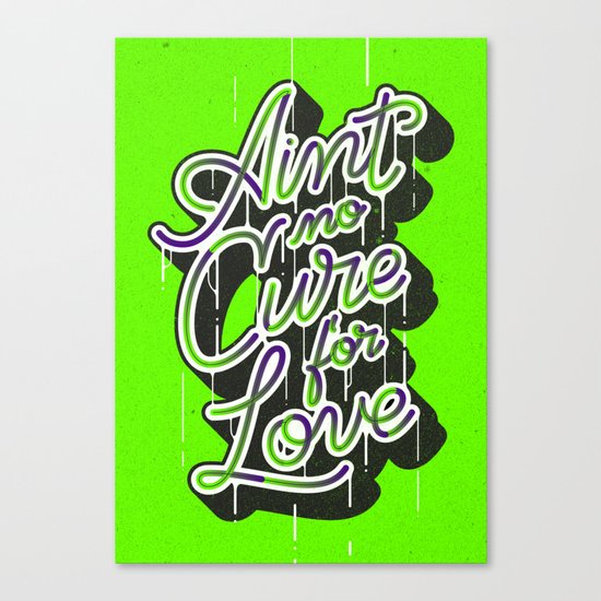 Ain't No Cure for Love Canvas Print