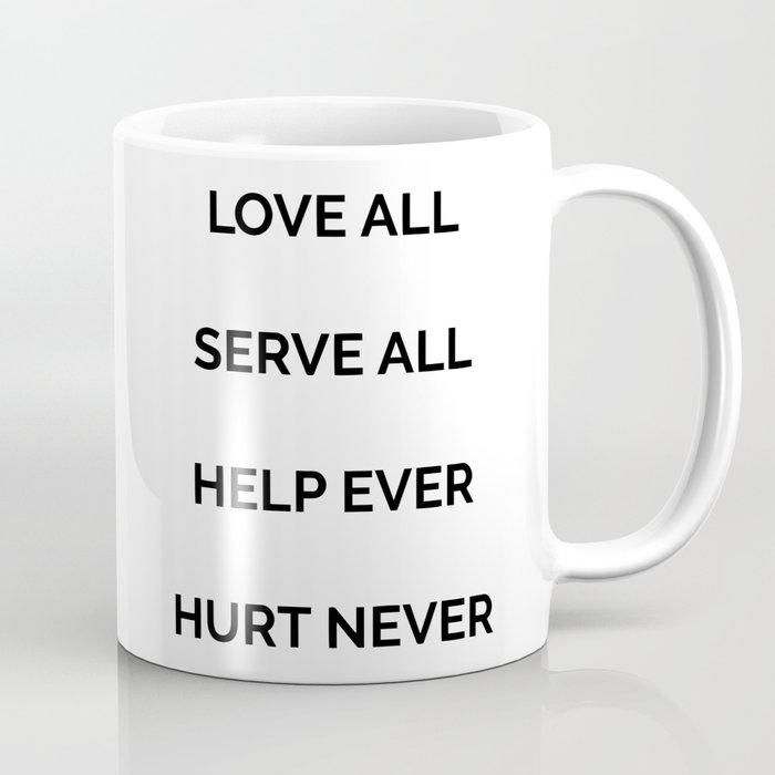 Love all, serve all, help ever, hurt never Coffee Mug