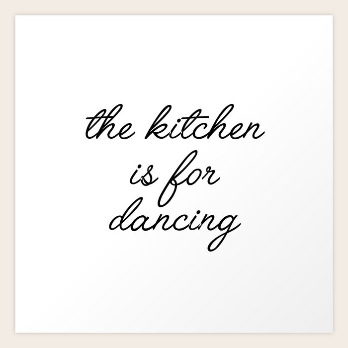 The Kitchen Is For Dancing Art Print By Typutopia Society6