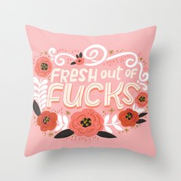 Sh*t People Say: Fresh Out of Fucks Throw Pillow