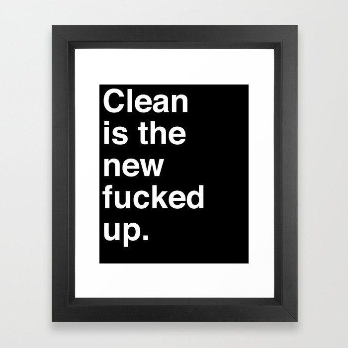 Clean is the new fucked up. Framed Art Print