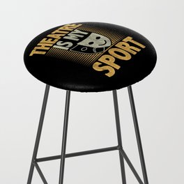 Theatre is My Sport Funny Theatre Design Bar Stool