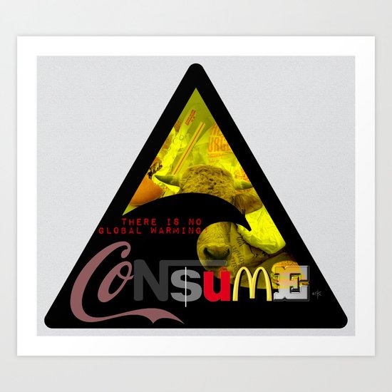 There is NO global warming! CONSUME MORE Art Print