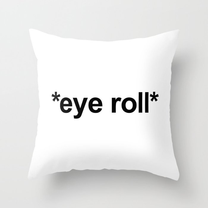 *Eye Roll* Funny Offensive Quote Throw Pillow