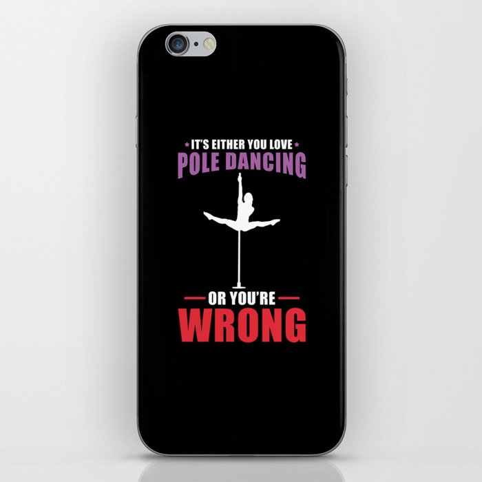 Its either your Love Pole Dancing or your Wrong iPhone Skin
