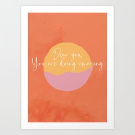 Dear you, you are doing amazing | Art print Art Print