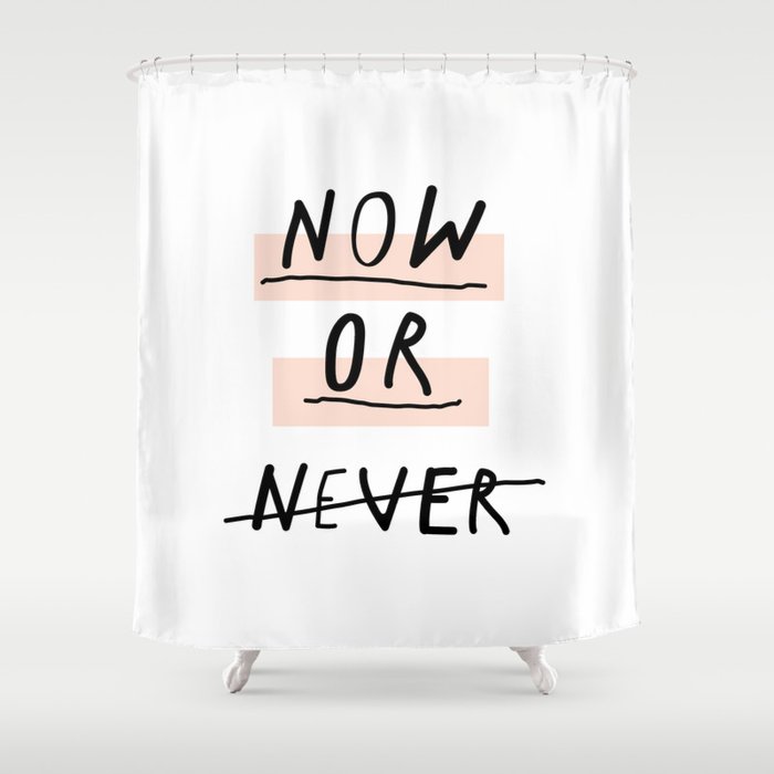 Now or Never typography poster modern minimalist design home wall art bedroom decor Shower Curtain
