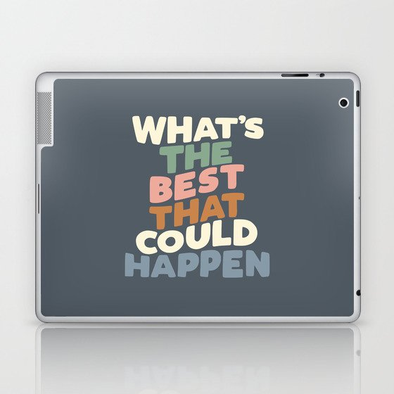What's The Best That Could Happen Laptop & iPad Skin
