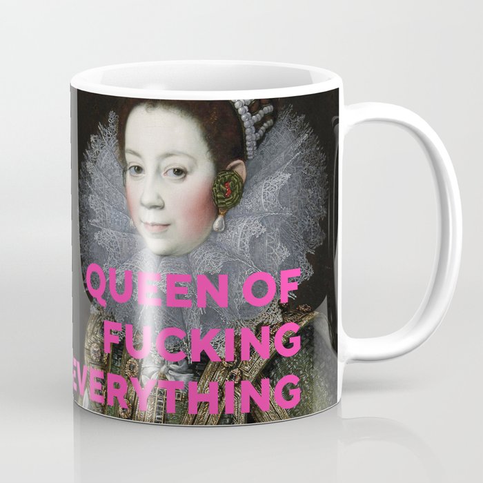 Queen of Fucking Everything - Feminist Coffee Mug