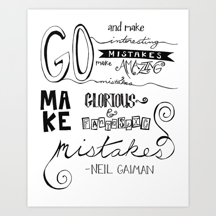 make mistakes - neil gaiman Art Print by Britt A Willis | Society6