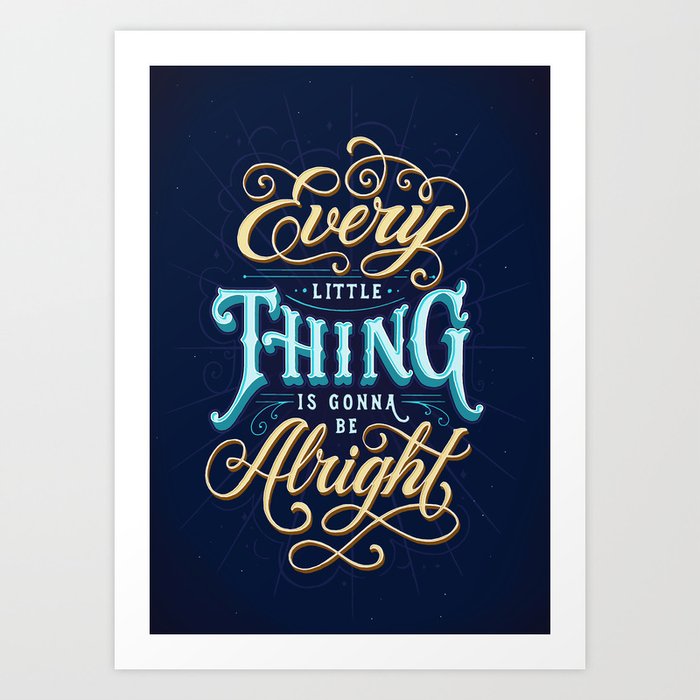 Every Little Thing... Art Print