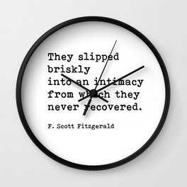 They Slipped Briskly Into An Intimacy, F. Scott Fitzgerald Quote Wall Clock