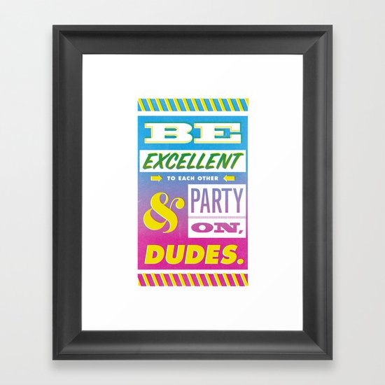 Be Excellent to Each Other And Party On Dudes Framed Art Print