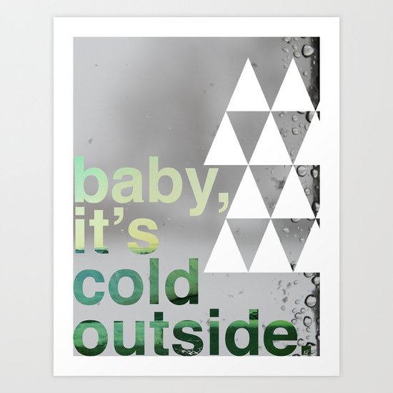 baby, it's cold outside Art Print