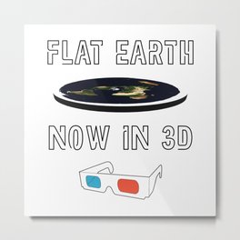 Flat Earth Now in 3D Metal Print