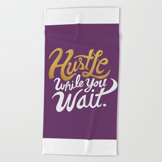 Hustle While You Wait Beach Towel