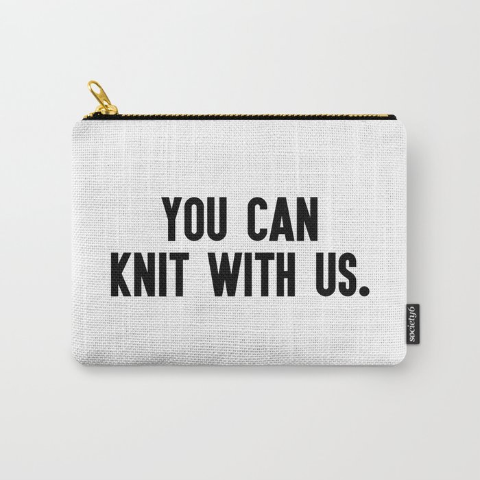 You can knit with us Carry-All Pouch