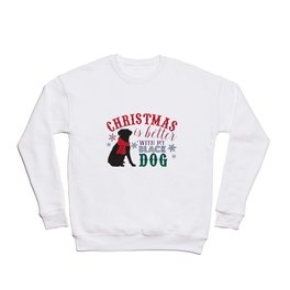 Christmas is Better with My Black Dog Crewneck Sweatshirt