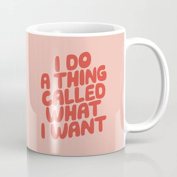 I Do a Thing Called What I Want Coffee Mug