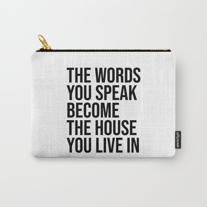 The Words You Speak become the house you live in Carry-All Pouch