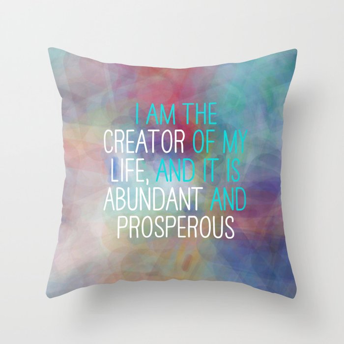 I Am The Creator Of My Life, And It Is Abundant And Prosperous Throw Pillow